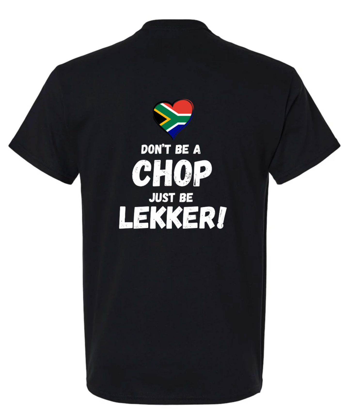 Don’t Be a Chop, Just Be Lekker T-Shirt 🇿🇦❤️