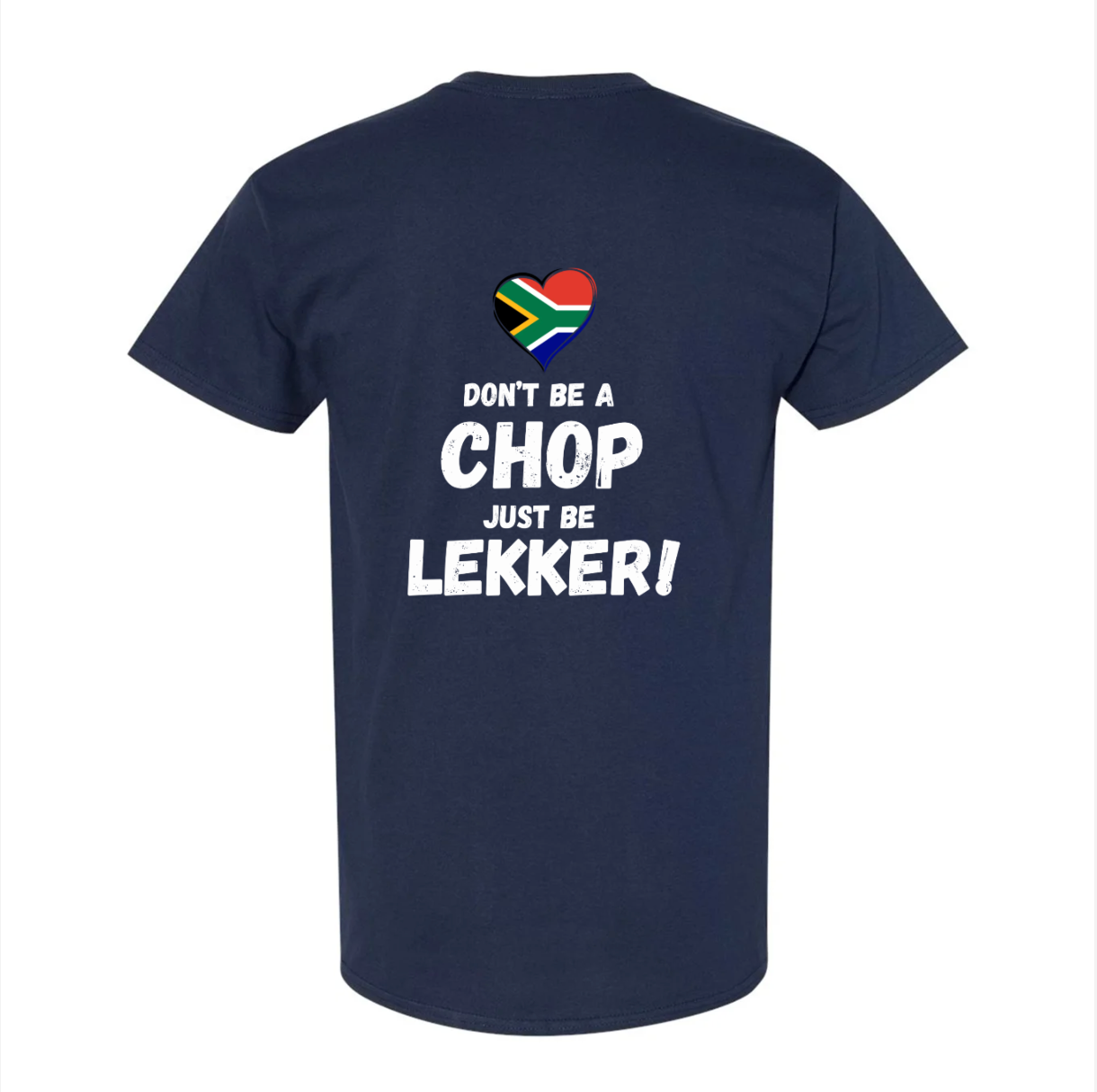 Don’t Be a Chop, Just Be Lekker T-Shirt 🇿🇦❤️