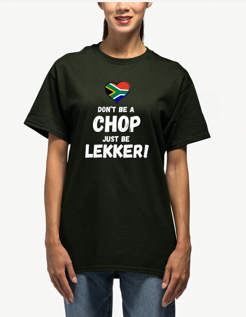 Don’t Be a Chop, Just Be Lekker T-Shirt 🇿🇦❤️