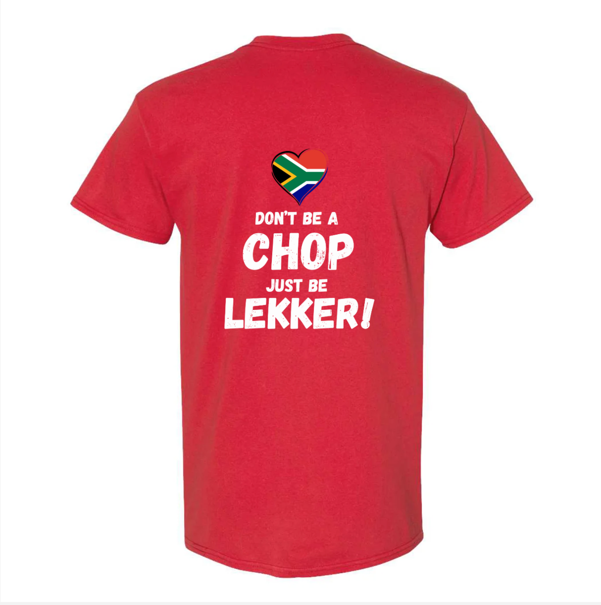 Don’t Be a Chop, Just Be Lekker T-Shirt 🇿🇦❤️