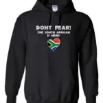 Black hoodie with “Don’t Fear! The South African is Here” text and a South African heart emblem.