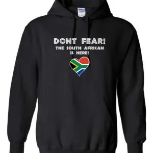 Black hoodie with “Don’t Fear! The South African is Here” text and a South African heart emblem.
