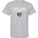 A light grey T-shirt featuring “Don’t Fear! The South African is Here!” text and a heart-shaped South African flag.