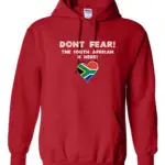 Red hoodie with “Don’t Fear! The South African is Here” text and a South African heart emblem.